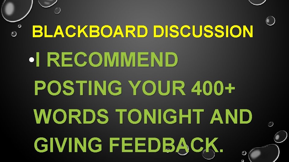 BLACKBOARD DISCUSSION • I RECOMMEND POSTING YOUR 400+ WORDS TONIGHT AND GIVING FEEDBACK. 