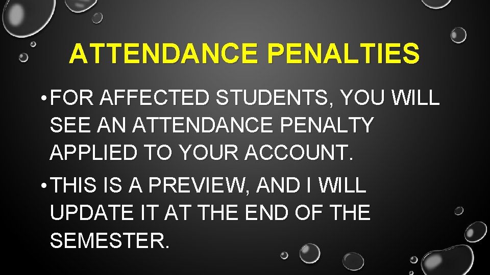 ATTENDANCE PENALTIES • FOR AFFECTED STUDENTS, YOU WILL SEE AN ATTENDANCE PENALTY APPLIED TO