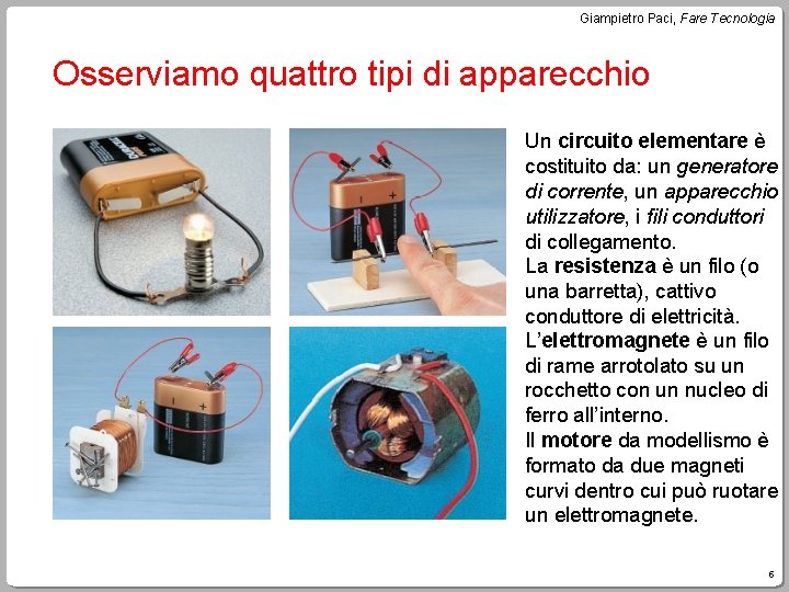 Giampietro Paci, Fare Tecnologia Osserviamo quattro tipi di apparecchio Un circuito elementare è costituito