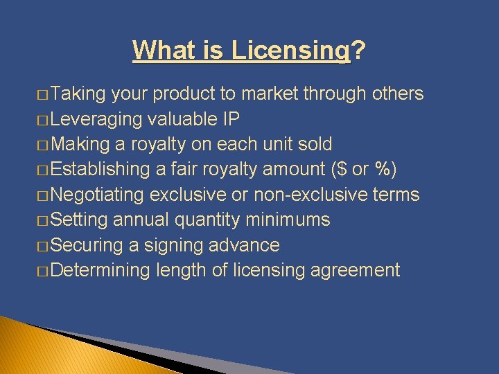 What is Licensing? � Taking your product to market through others � Leveraging valuable