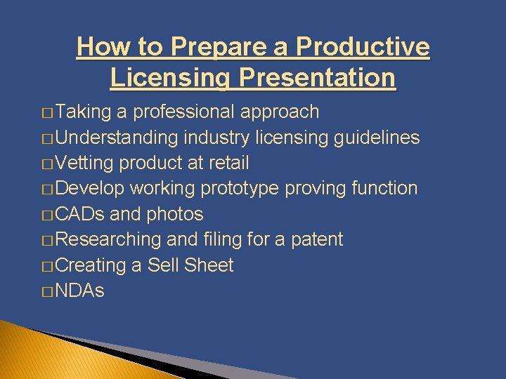 How to Prepare a Productive Licensing Presentation � Taking a professional approach � Understanding