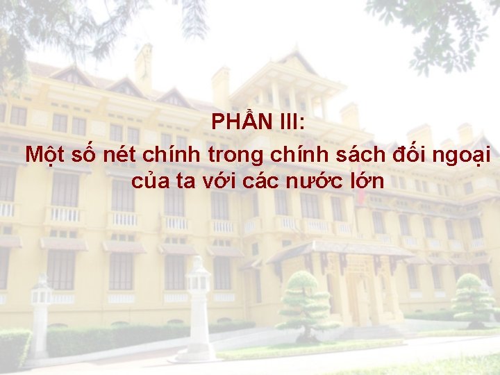 PHẦN III: Một số nét chính trong chính sách đối ngoại của ta với