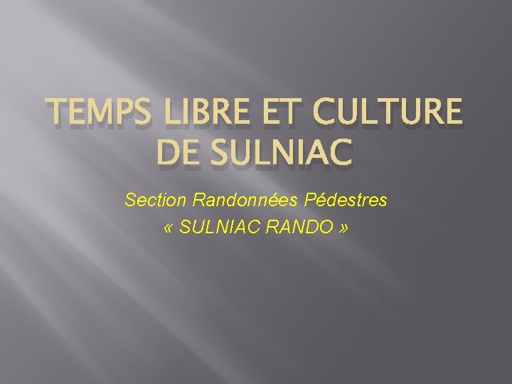 TEMPS LIBRE ET CULTURE DE SULNIAC Section Randonnées Pédestres « SULNIAC RANDO » 