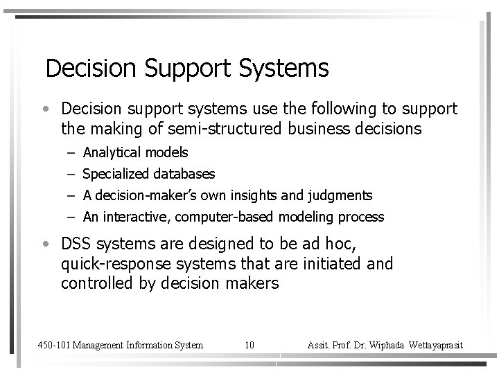 Decision Support Systems • Decision support systems use the following to support the making