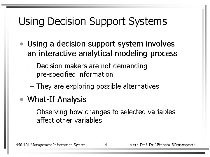 Using Decision Support Systems • Using a decision support system involves an interactive analytical