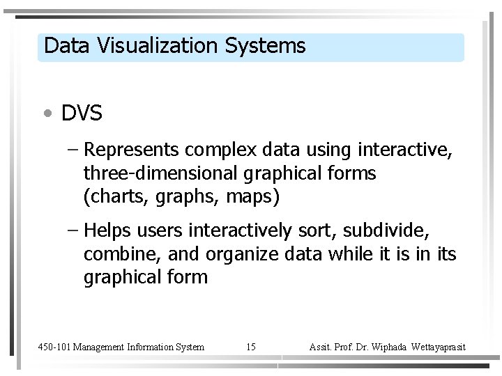 Data Visualization Systems • DVS – Represents complex data using interactive, three-dimensional graphical forms