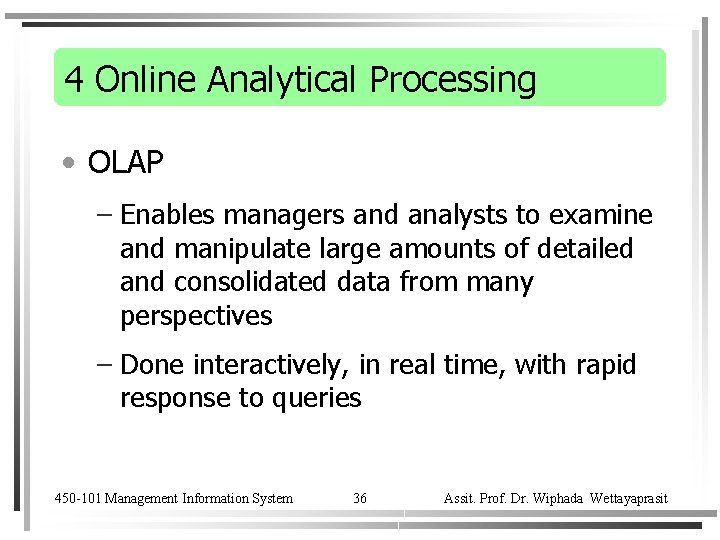 4 Online Analytical Processing • OLAP – Enables managers and analysts to examine and