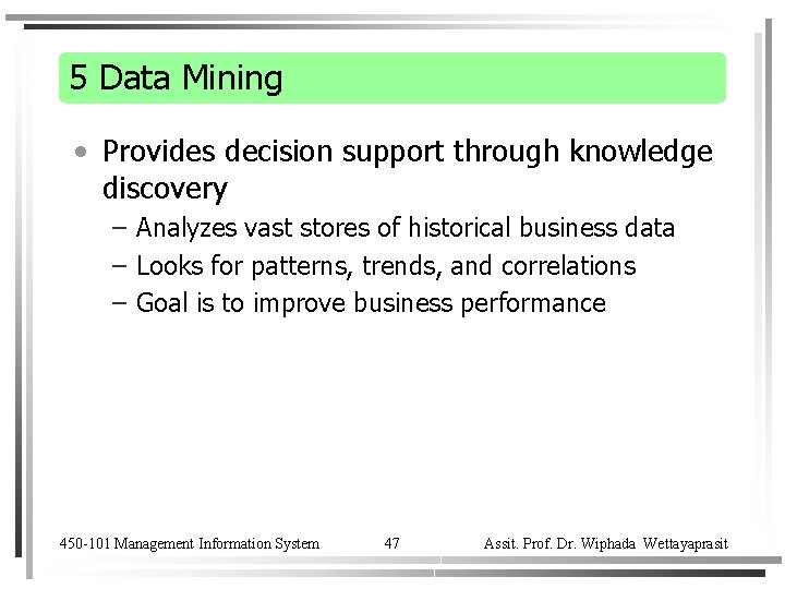 5 Data Mining • Provides decision support through knowledge discovery – Analyzes vast stores