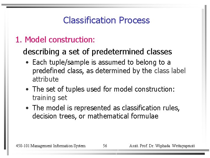 Classification Process 1. Model construction: describing a set of predetermined classes • Each tuple/sample