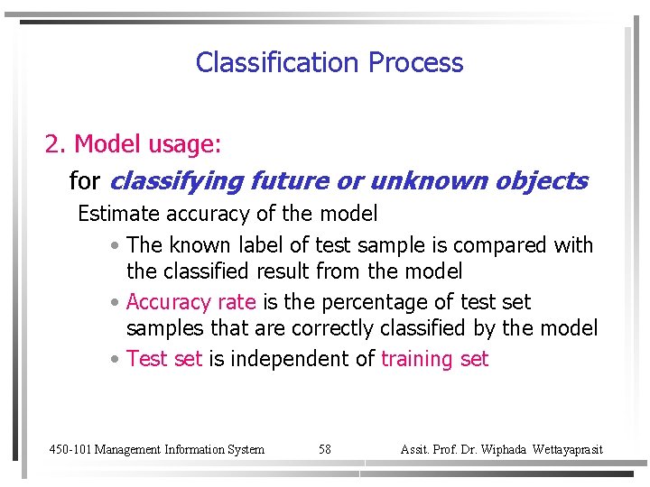 Classification Process 2. Model usage: for classifying future or unknown objects Estimate accuracy of