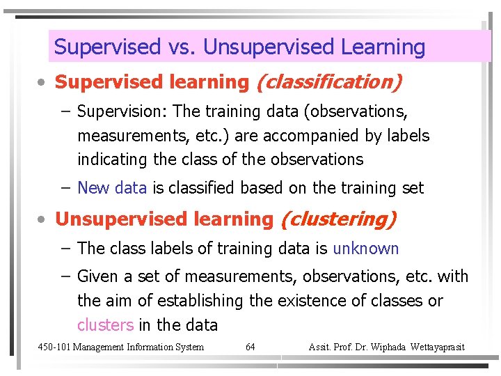 Supervised vs. Unsupervised Learning • Supervised learning (classification) – Supervision: The training data (observations,