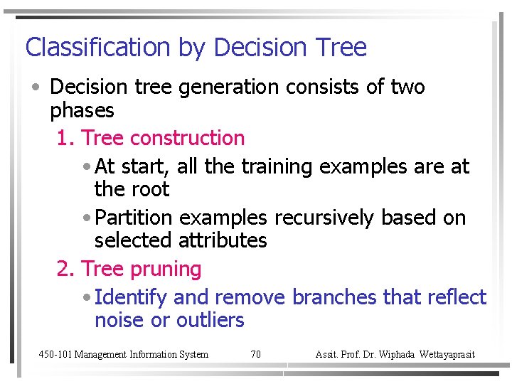 Classification by Decision Tree • Decision tree generation consists of two phases 1. Tree
