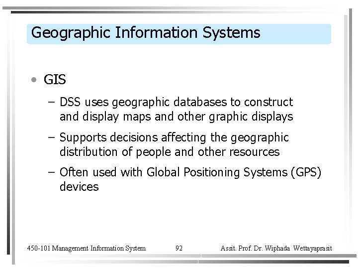 Geographic Information Systems • GIS – DSS uses geographic databases to construct and display