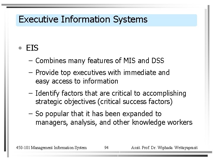 Executive Information Systems • EIS – Combines many features of MIS and DSS –