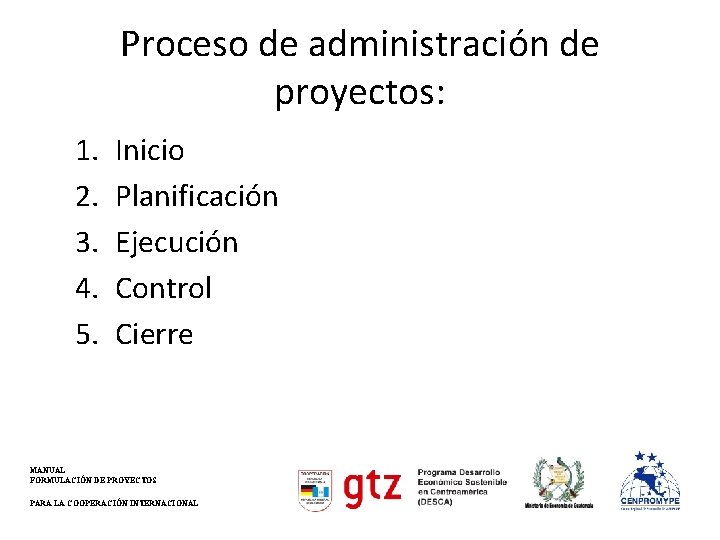 Proceso de administración de proyectos: 1. 2. 3. 4. 5. Inicio Planificación Ejecución Control