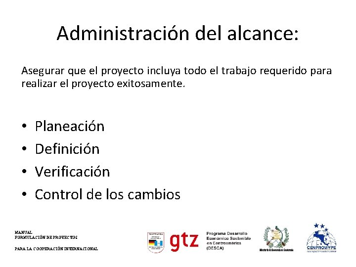 Administración del alcance: Asegurar que el proyecto incluya todo el trabajo requerido para realizar