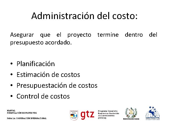 Administración del costo: Asegurar que el proyecto termine dentro del presupuesto acordado. • •