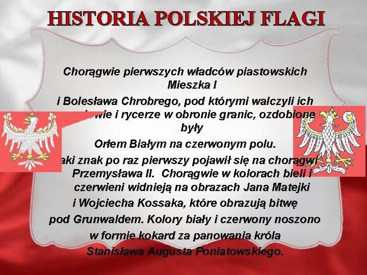 HISTORIA POLSKIEJ FLAGI Chorągwie pierwszych władców piastowskich Mieszka I i Bolesława Chrobrego, pod którymi