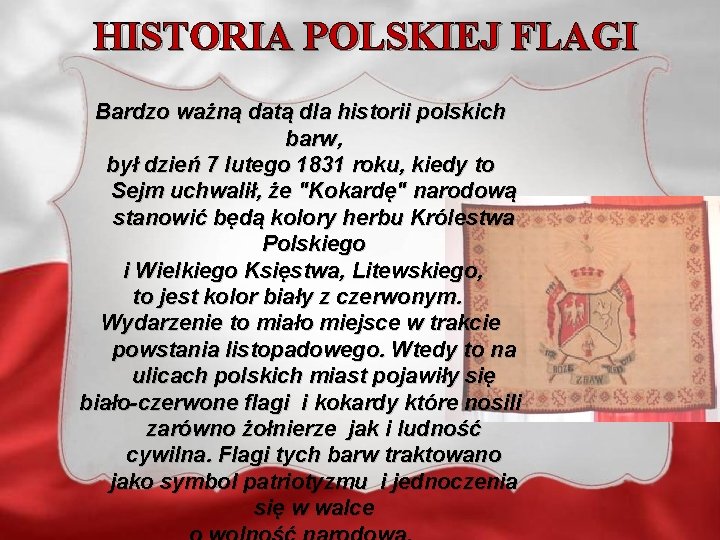 HISTORIA POLSKIEJ FLAGI Bardzo ważną datą dla historii polskich barw, był dzień 7 lutego