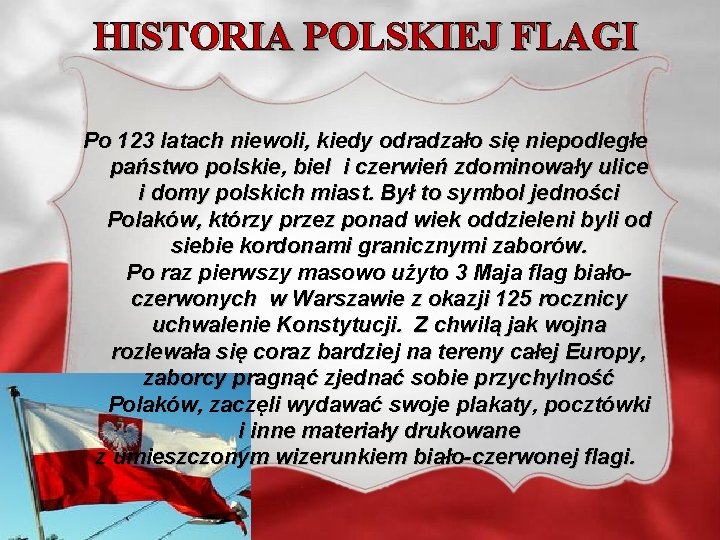 HISTORIA POLSKIEJ FLAGI Po 123 latach niewoli, kiedy odradzało się niepodległe państwo polskie, biel