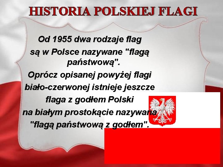 HISTORIA POLSKIEJ FLAGI Od 1955 dwa rodzaje flag są w Polsce nazywane "flagą państwową".