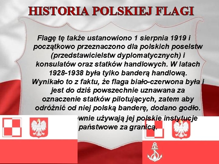 HISTORIA POLSKIEJ FLAGI Flagę tę także ustanowiono 1 sierpnia 1919 i początkowo przeznaczono dla