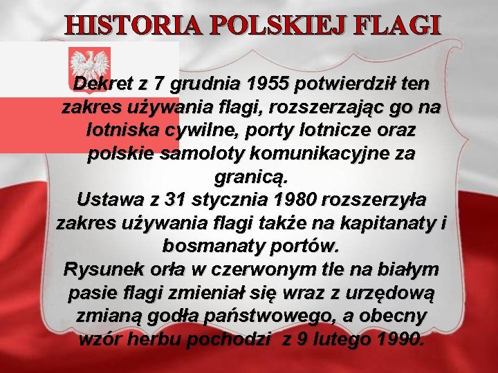 HISTORIA POLSKIEJ FLAGI Dekret z 7 grudnia 1955 potwierdził ten zakres używania flagi, rozszerzając