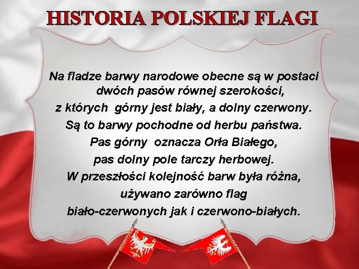 HISTORIA POLSKIEJ FLAGI Na fladze barwy narodowe obecne są w postaci dwóch pasów równej HISTORIA POLSKIEJ FLAGI Na fladze barwy narodowe obecne są w postaci dwóch pasów równej