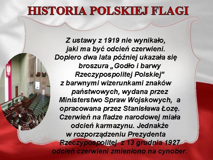 HISTORIA POLSKIEJ FLAGI Z ustawy z 1919 nie wynikało, jaki ma być odcień czerwieni.