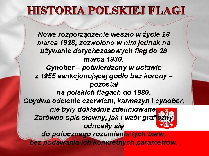 HISTORIA POLSKIEJ FLAGI Nowe rozporządzenie weszło w życie 28 marca 1928; zezwolono w nim