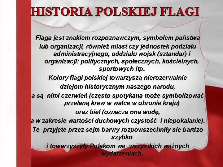 HISTORIA POLSKIEJ FLAGI Flaga jest znakiem rozpoznawczym, symbolem państwa lub organizacji, również miast czy HISTORIA POLSKIEJ FLAGI Flaga jest znakiem rozpoznawczym, symbolem państwa lub organizacji, również miast czy