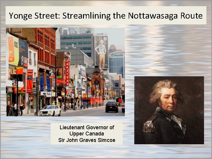Yonge Street: Streamlining the Nottawasaga Route Lieutenant Governor of Upper Canada Sir John Graves
