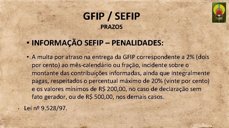 GFIP / SEFIP PRAZOS • INFORMAÇÃO SEFIP – PENALIDADES: • A multa por atraso