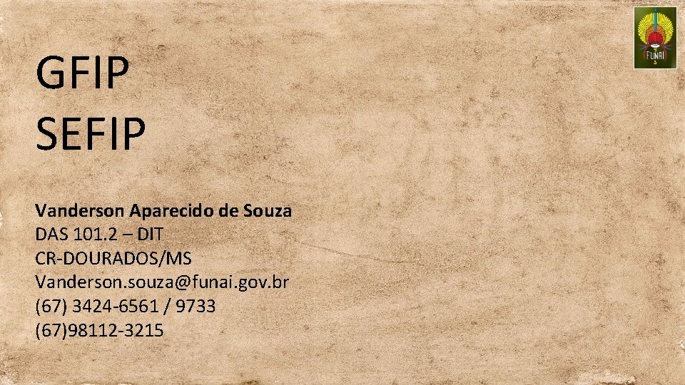 GFIP SEFIP Vanderson Aparecido de Souza DAS 101. 2 – DIT CR-DOURADOS/MS Vanderson. souza@funai.