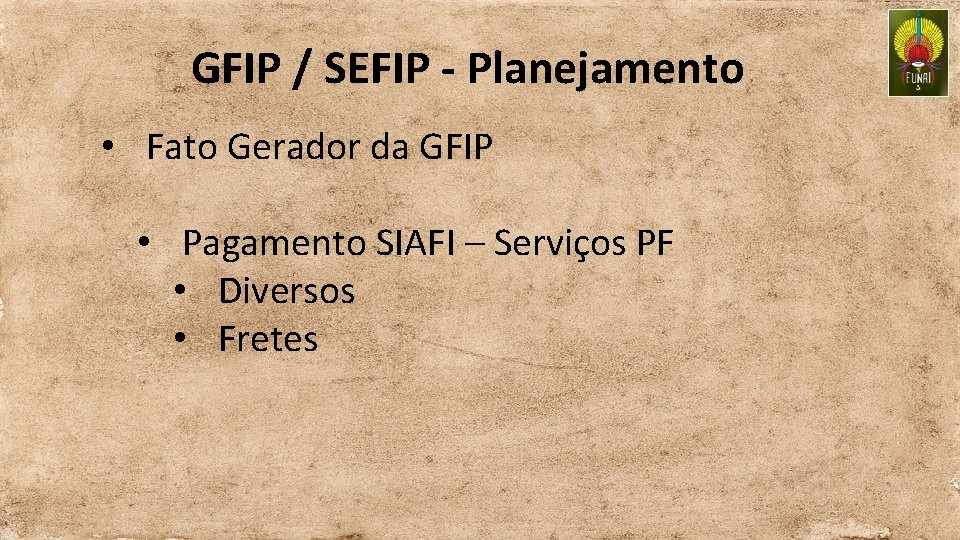 GFIP / SEFIP - Planejamento • Fato Gerador da GFIP • Pagamento SIAFI –