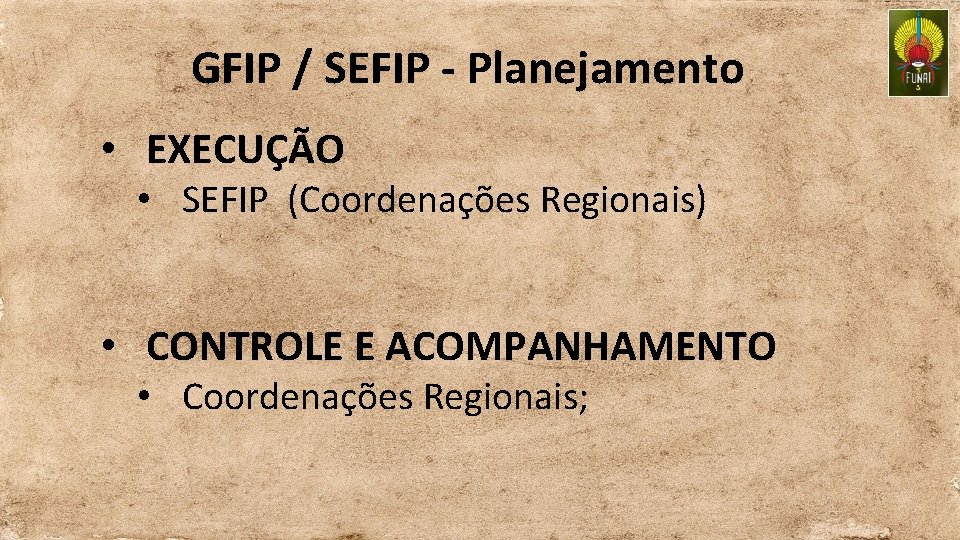 GFIP / SEFIP - Planejamento • EXECUÇÃO • SEFIP (Coordenações Regionais) • CONTROLE E