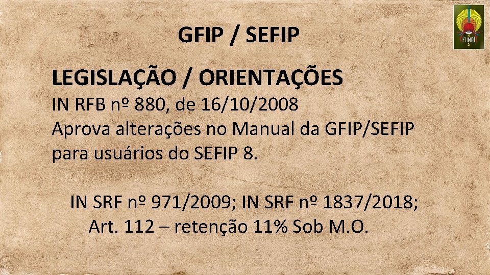 GFIP / SEFIP LEGISLAÇÃO / ORIENTAÇÕES IN RFB nº 880, de 16/10/2008 Aprova alterações