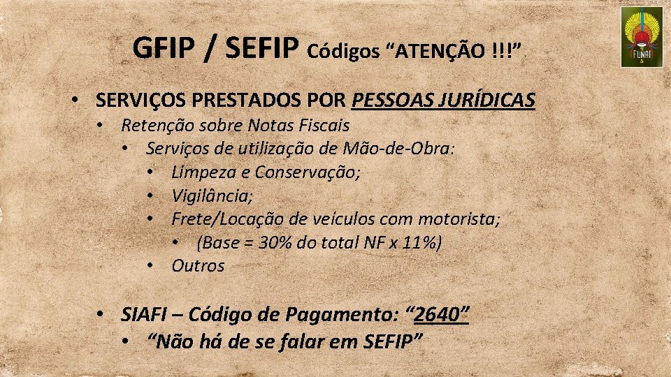 GFIP / SEFIP Códigos “ATENÇÃO !!!” • SERVIÇOS PRESTADOS POR PESSOAS JURÍDICAS • Retenção