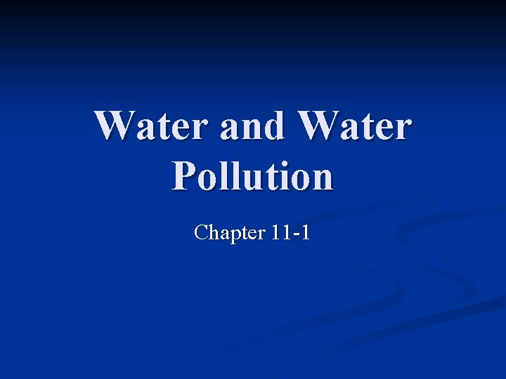 Water and Water Pollution Chapter 11 -1 