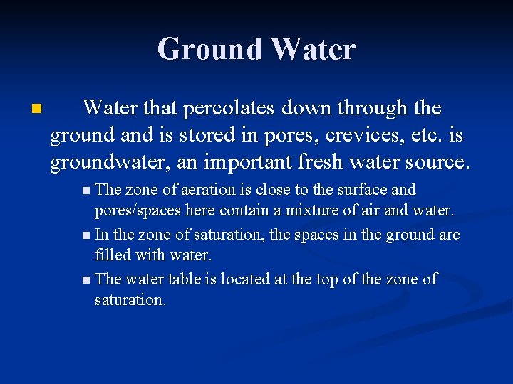 Ground Water n Water that percolates down through the ground and is stored in