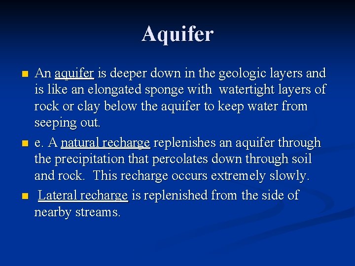 Aquifer n n n An aquifer is deeper down in the geologic layers and