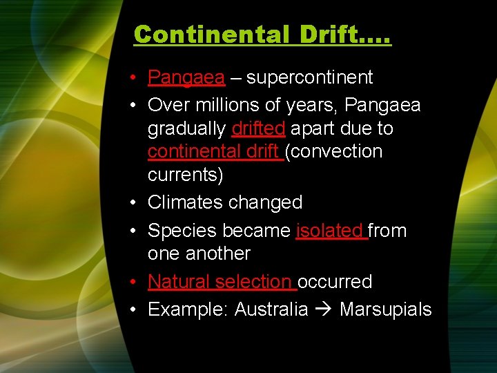 Continental Drift…. • Pangaea – supercontinent • Over millions of years, Pangaea gradually drifted