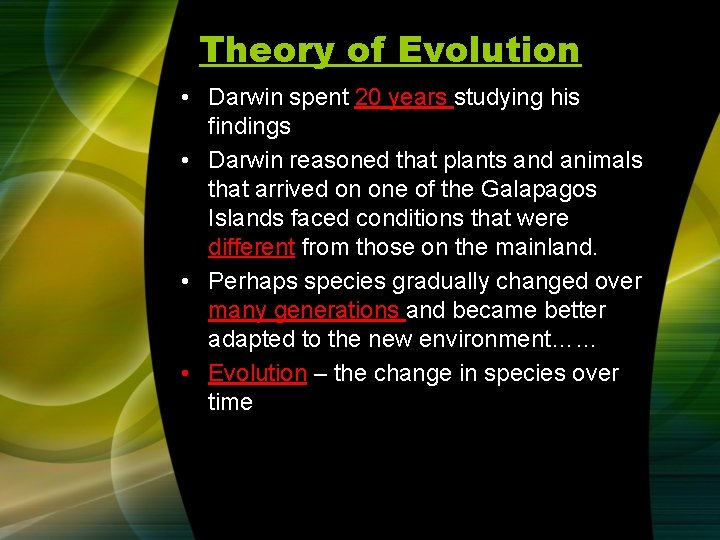 Theory of Evolution • Darwin spent 20 years studying his findings • Darwin reasoned