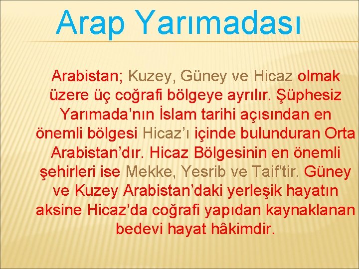 Arap Yarımadası Arabistan; Kuzey, Güney ve Hicaz olmak üzere üç coğrafi bölgeye ayrılır. Şüphesiz