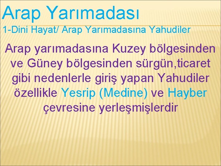 Arap Yarımadası 1 -Dini Hayat/ Arap Yarımadasına Yahudiler Arap yarımadasına Kuzey bölgesinden ve Güney