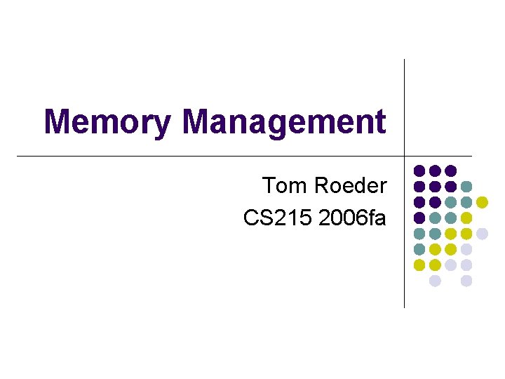 Memory Management Tom Roeder CS 215 2006 fa 