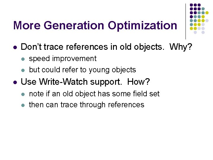More Generation Optimization l Don’t trace references in old objects. Why? l l l