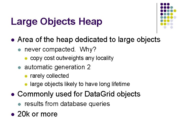 Large Objects Heap l Area of the heap dedicated to large objects l never