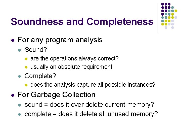 Soundness and Completeness l For any program analysis l Sound? l l l Complete?
