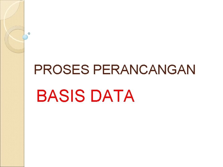 PROSES PERANCANGAN BASIS DATA 